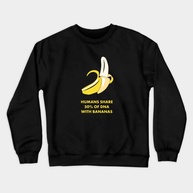 Humans Share 50% of DNA with Bananas! Funny Science Shirts & Gifts Crewneck Sweatshirt by teemaniac